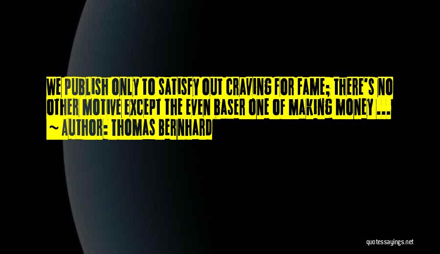 Money Motive Quotes By Thomas Bernhard