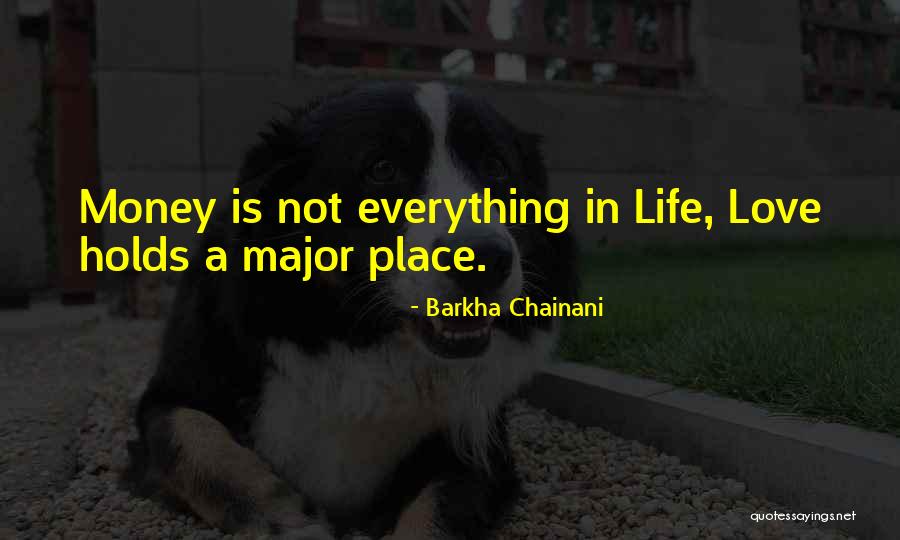 Money Not Everything In Life Quotes By Barkha Chainani Money Not Everything In Life Quotes By Barkha Chainani