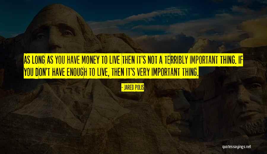 Money Not Important Quotes By Jared Polis Money Not Important Quotes By Jared Polis