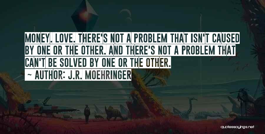 Money Or Love Quotes By J.R. Moehringer