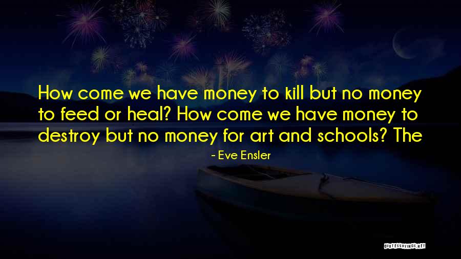 Money Or No Money Quotes By Eve Ensler Money Or No Money Quotes By Eve Ensler