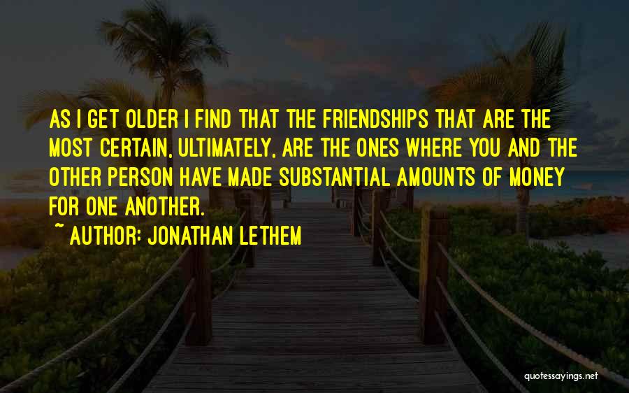 Money Over Friendship Quotes By Jonathan Lethem