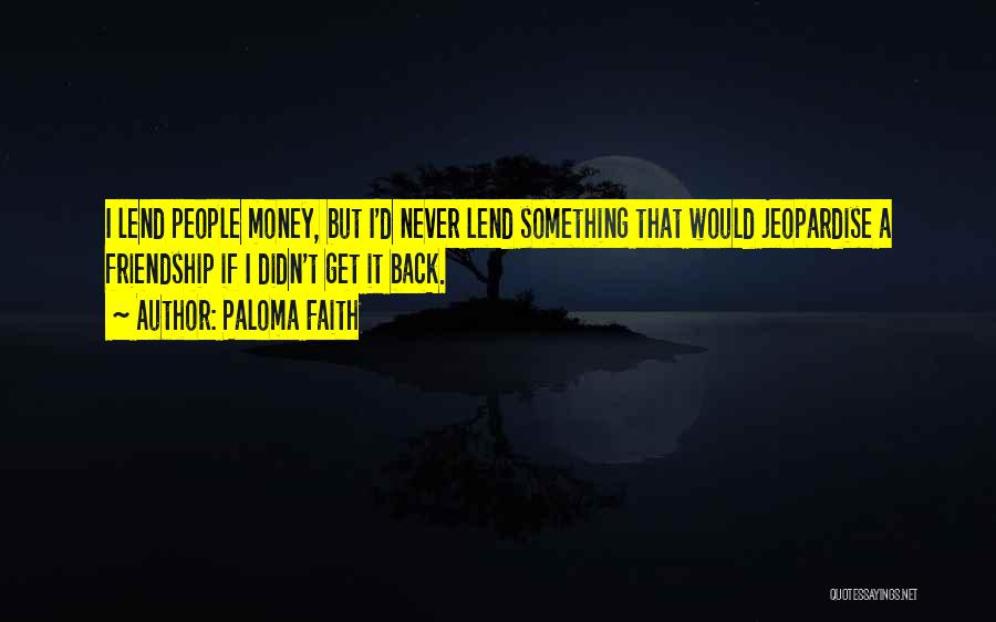 Money Over Friendship Quotes By Paloma Faith