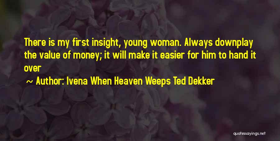 Money Over Relationship Quotes By Ivena When Heaven Weeps Ted Dekker