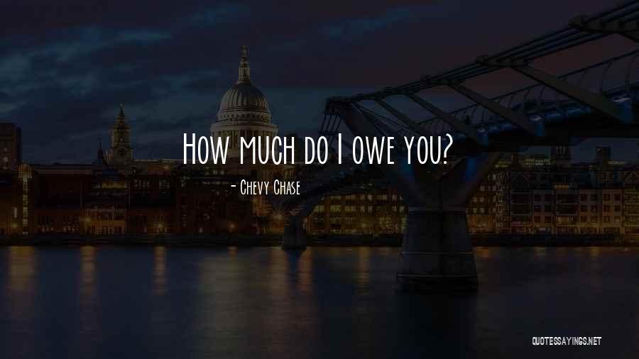 Money Owe Quotes By Chevy Chase Money Owe Quotes By Chevy Chase