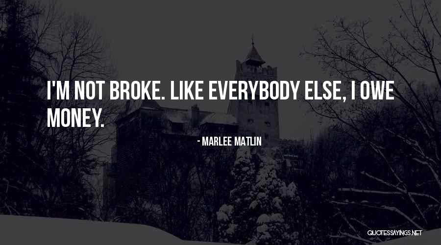 Money Owe Quotes By Marlee Matlin Money Owe Quotes By Marlee Matlin