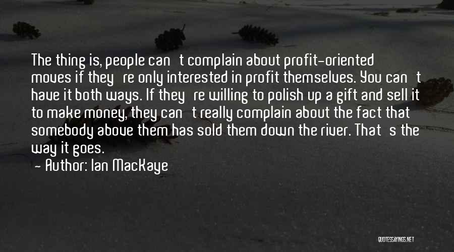 Money Profit Quotes By Ian MacKaye