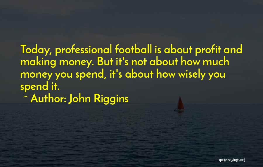 Money Profit Quotes By John Riggins