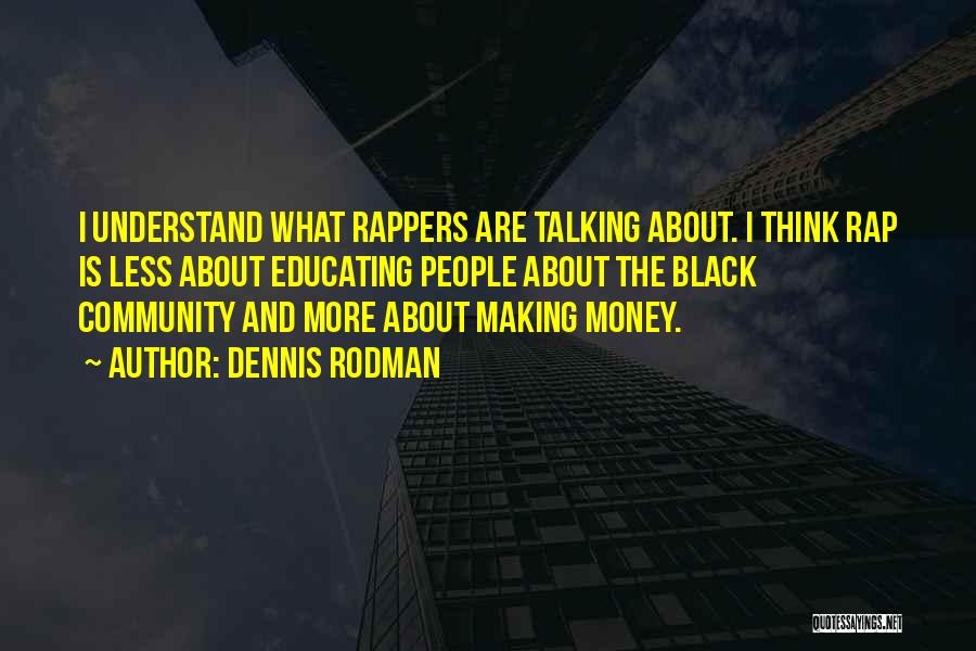 Money Rappers Quotes By Dennis Rodman