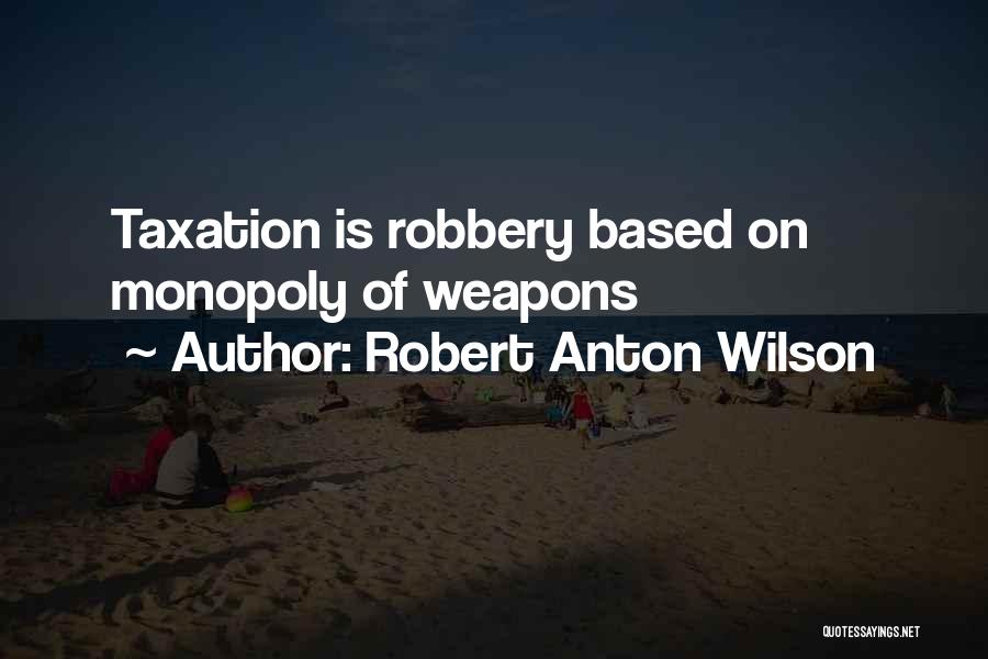 Money Robbery Quotes By Robert Anton Wilson
