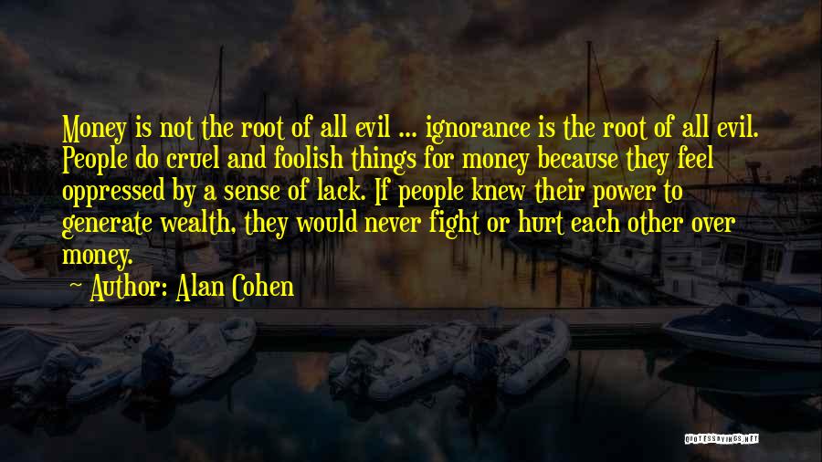 Money Root Of Evil Quotes By Alan Cohen