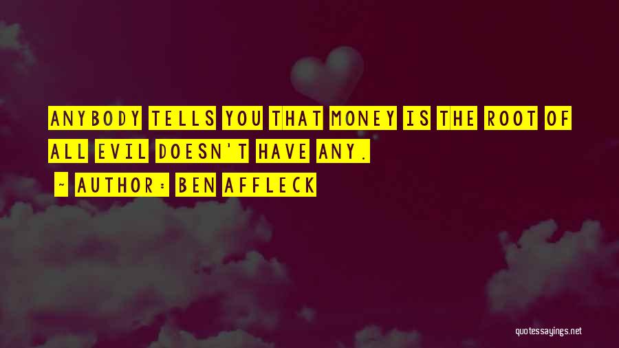 Money Root Of Evil Quotes By Ben Affleck