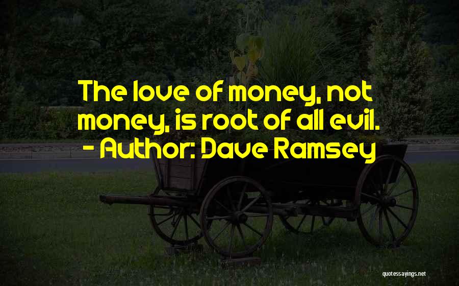 Money Root Of Evil Quotes By Dave Ramsey