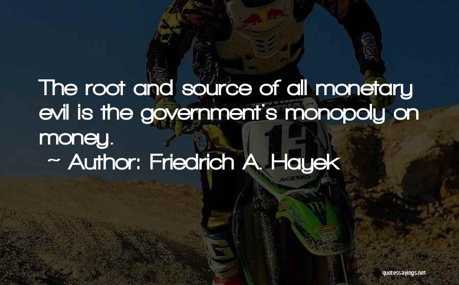 Money Root Of Evil Quotes By Friedrich A. Hayek