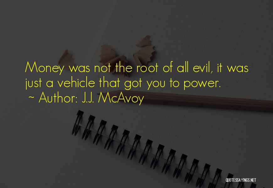 Money Root Of Evil Quotes By J.J. McAvoy