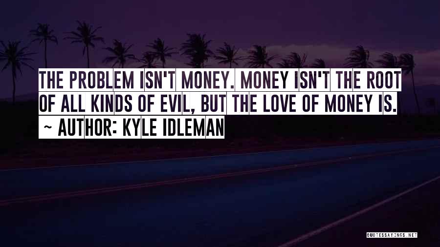 Money Root Of Evil Quotes By Kyle Idleman