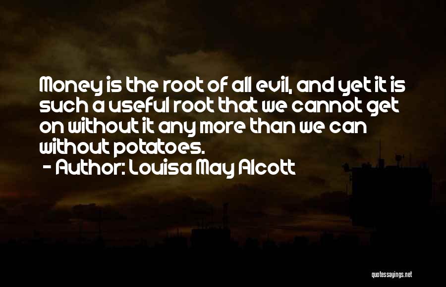 Money Root Of Evil Quotes By Louisa May Alcott