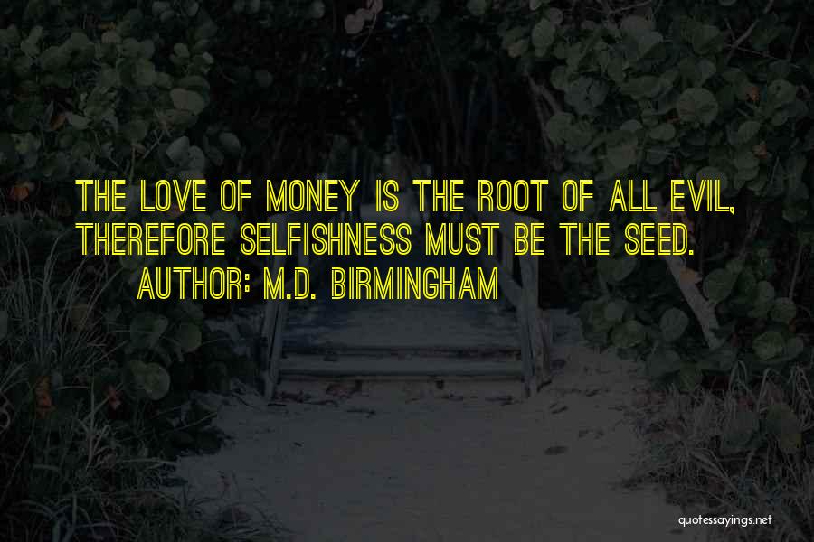 Money Root Of Evil Quotes By M.D. Birmingham