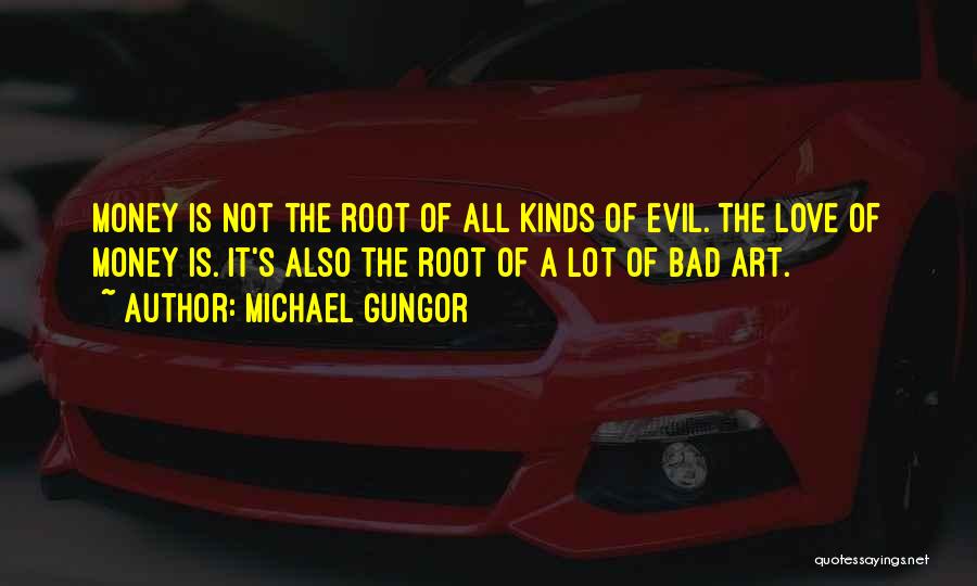 Money Root Of Evil Quotes By Michael Gungor