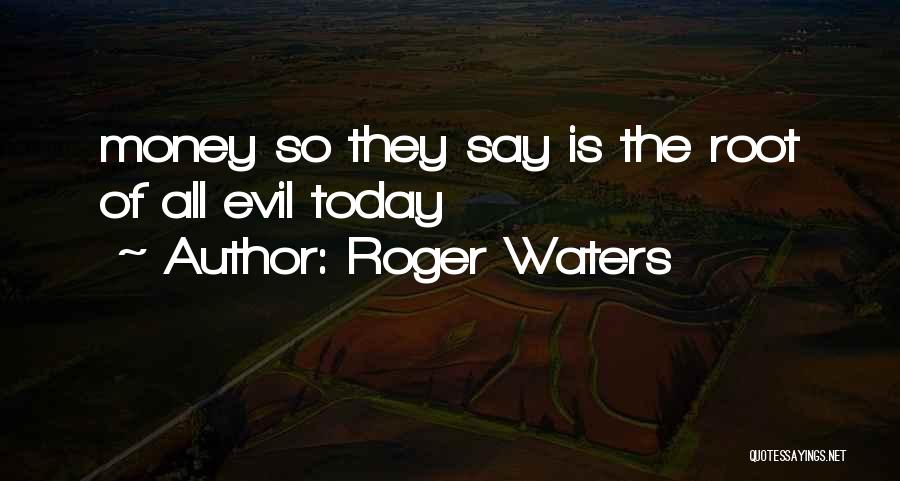 Money Root Of Evil Quotes By Roger Waters