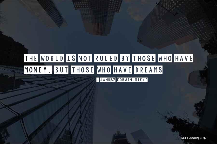 Money Rule The World Quotes By Janusz Korwin-Mikke Money Rule The World Quotes By Janusz Korwin-Mikke