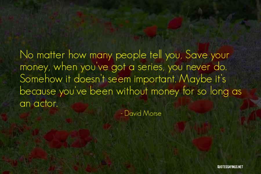 Money Save Quotes By David Morse Money Save Quotes By David Morse