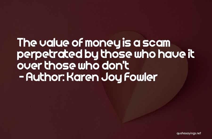 Money Scam Quotes By Karen Joy Fowler