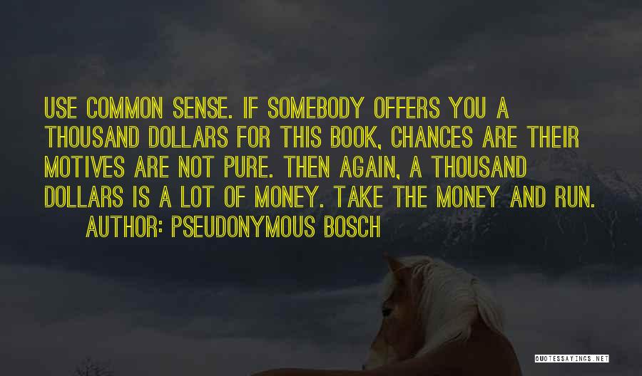 Money Sense Quotes By Pseudonymous Bosch