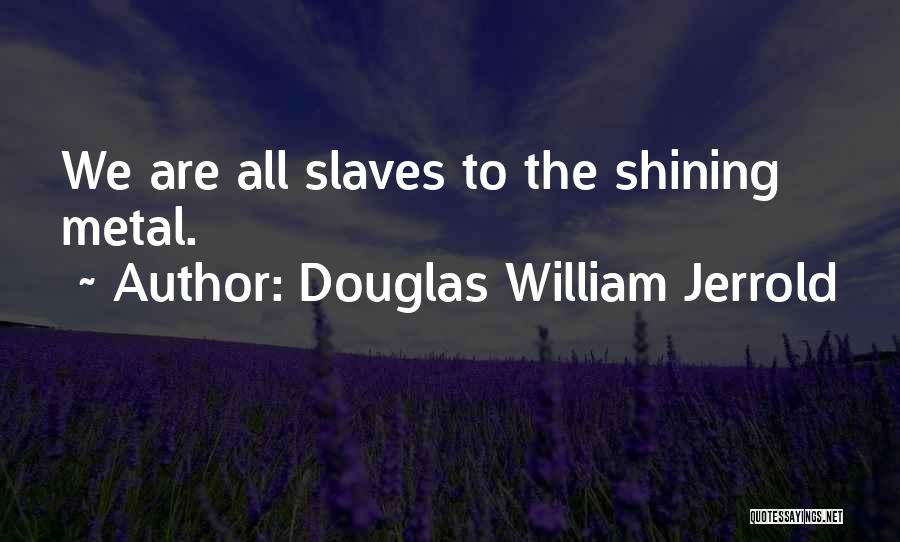 Money Slaves Quotes By Douglas William Jerrold