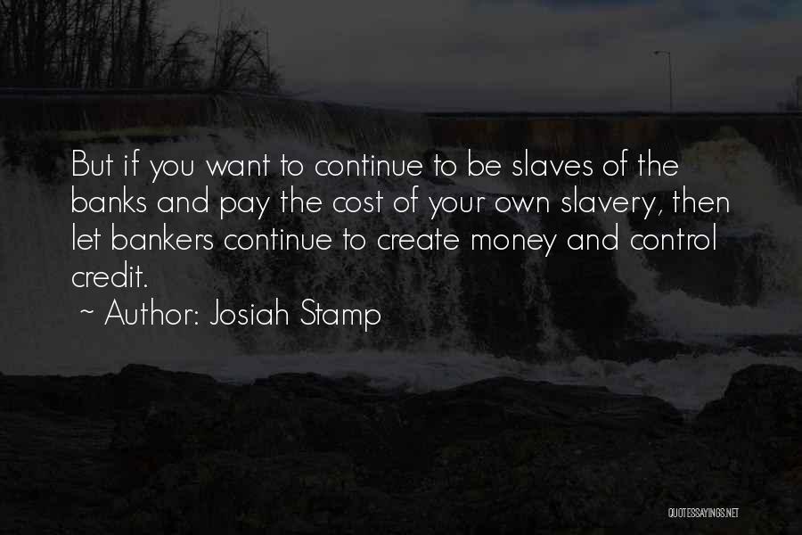 Money Slaves Quotes By Josiah Stamp