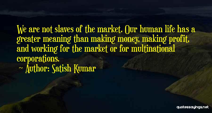 Money Slaves Quotes By Satish Kumar