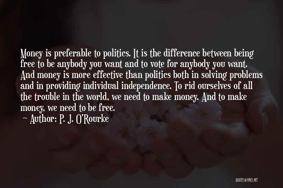 Money Solving Problems Quotes By P. J. O'Rourke