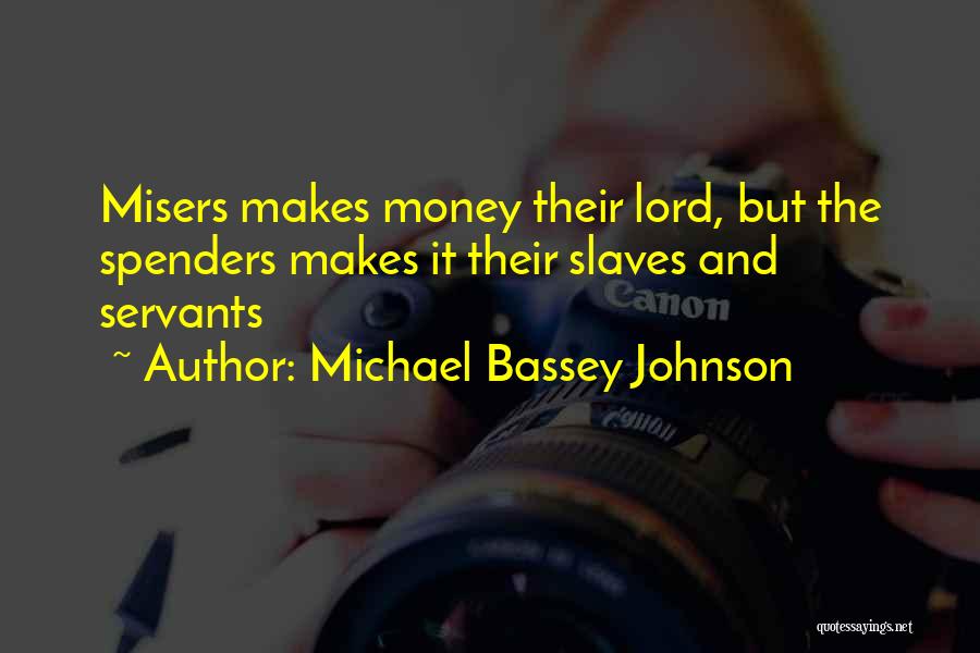 Money Spenders Quotes By Michael Bassey Johnson
