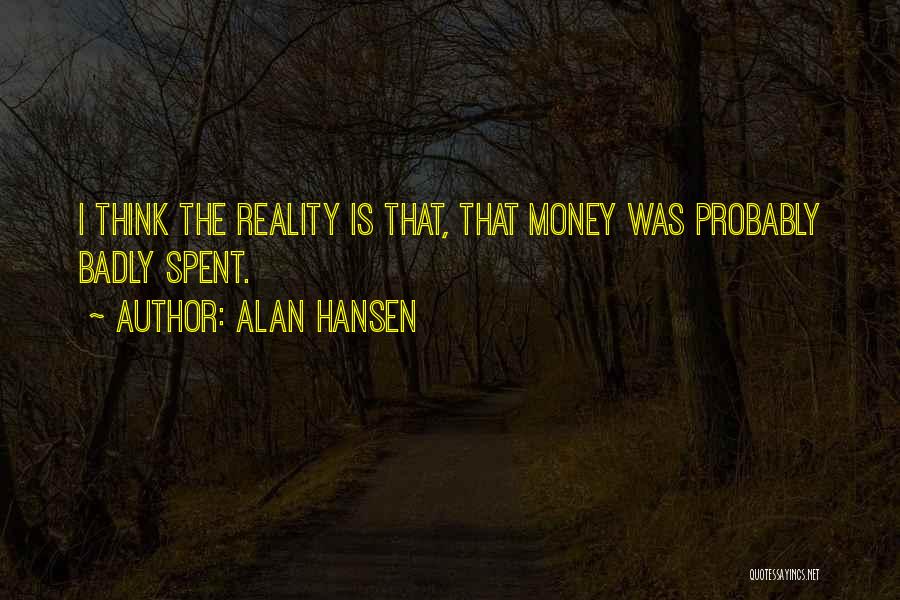 Money Spent Quotes By Alan Hansen