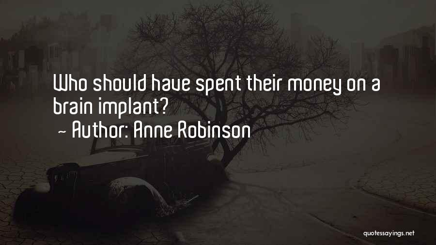 Money Spent Quotes By Anne Robinson