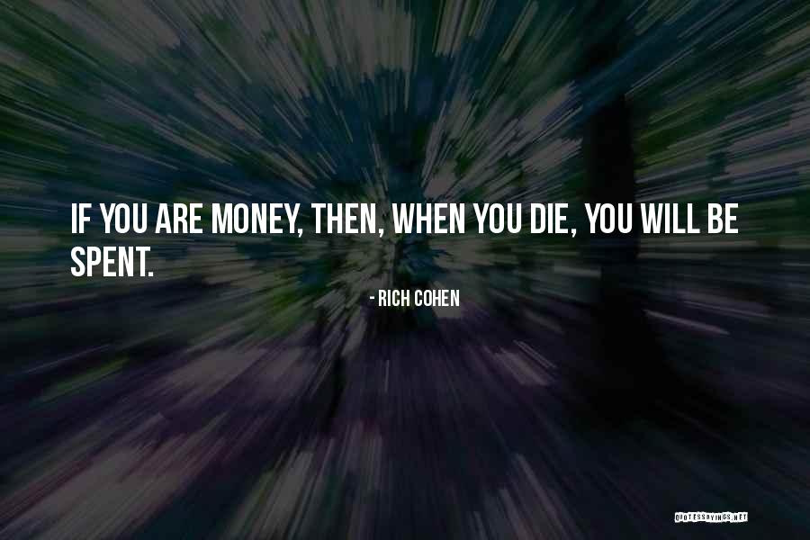 Money Spent Quotes By Rich Cohen Money Spent Quotes By Rich Cohen