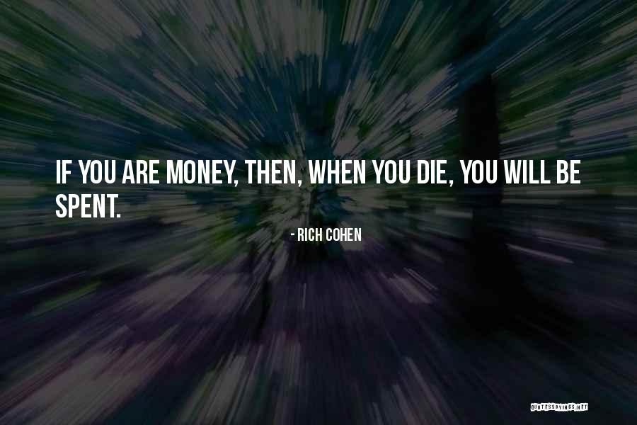 Money Spent Quotes By Rich Cohen