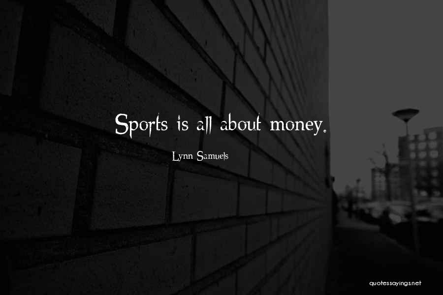Money Sports Quotes By Lynn Samuels Money Sports Quotes By Lynn Samuels