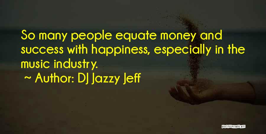 Money Success Happiness Quotes By DJ Jazzy Jeff