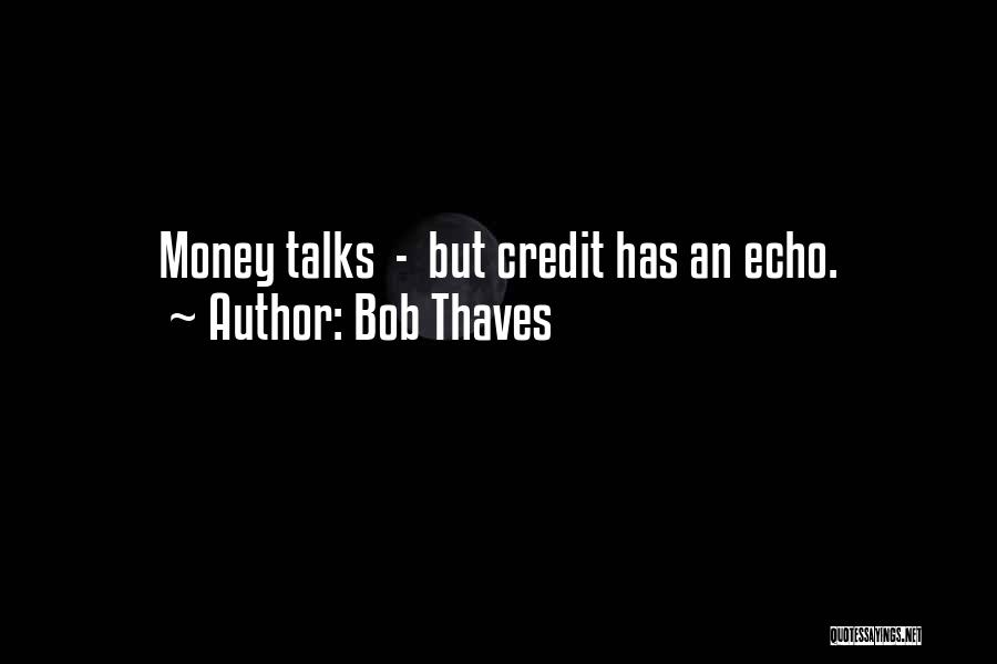 Money Talks Quotes By Bob Thaves