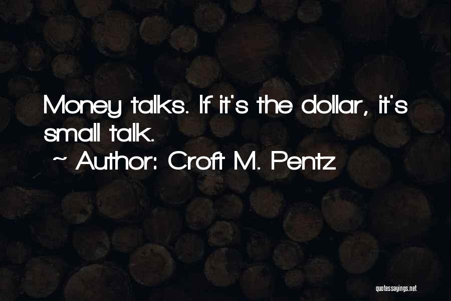 Money Talks Quotes By Croft M. Pentz