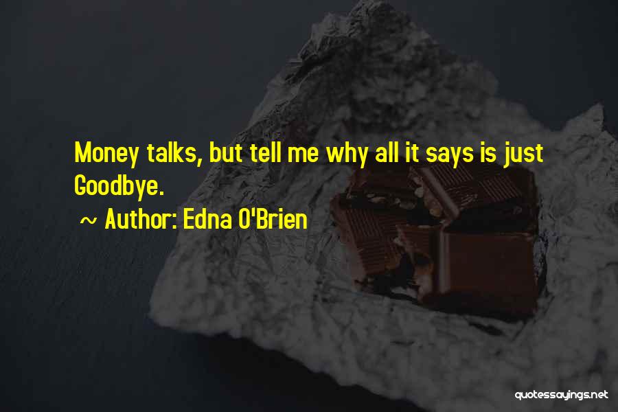 Money Talks Quotes By Edna O'Brien