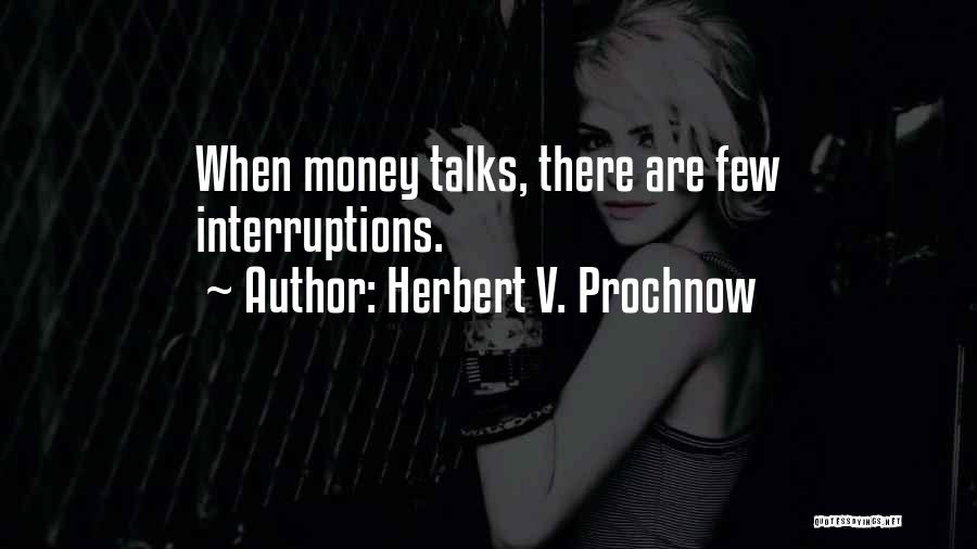 Money Talks Quotes By Herbert V. Prochnow