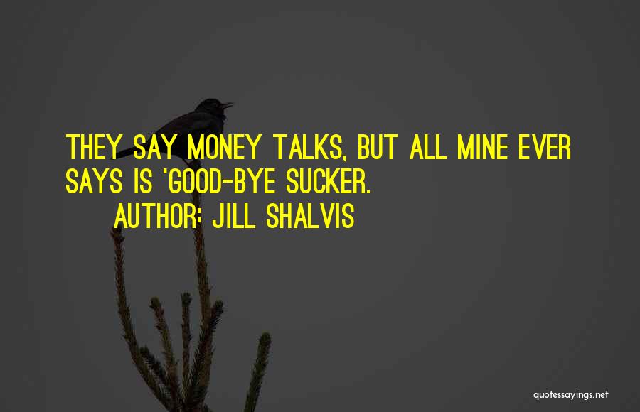 Money Talks Quotes By Jill Shalvis