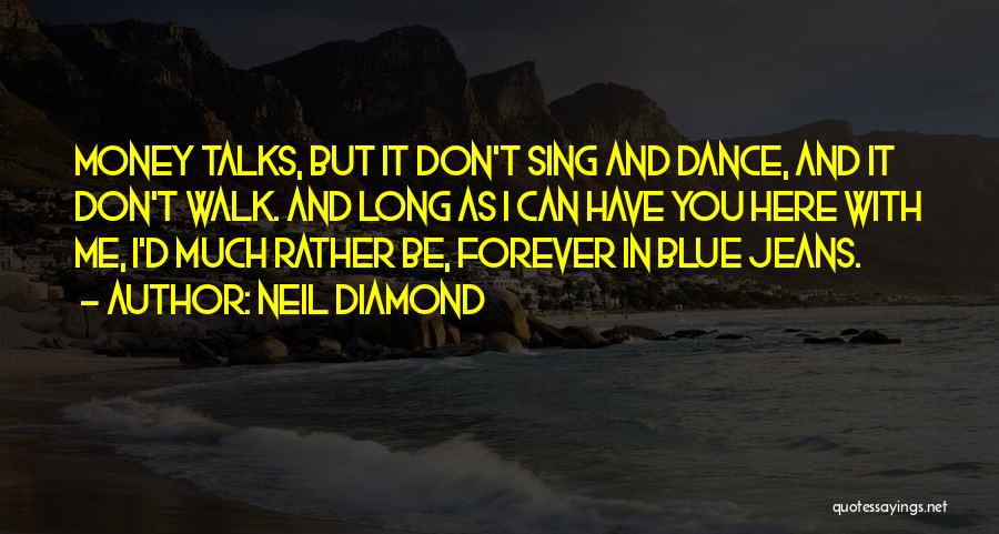 Money Talks Quotes By Neil Diamond