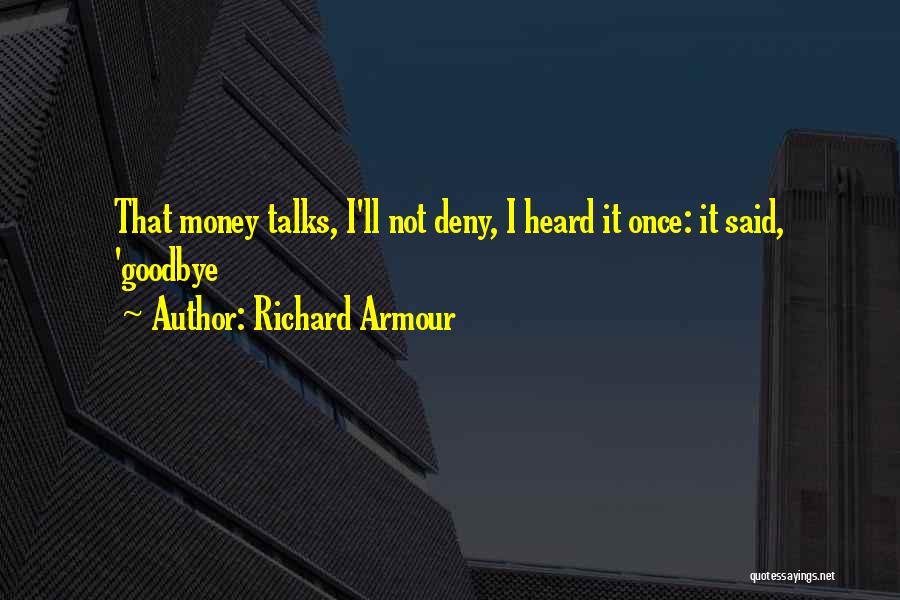 Money Talks Quotes By Richard Armour