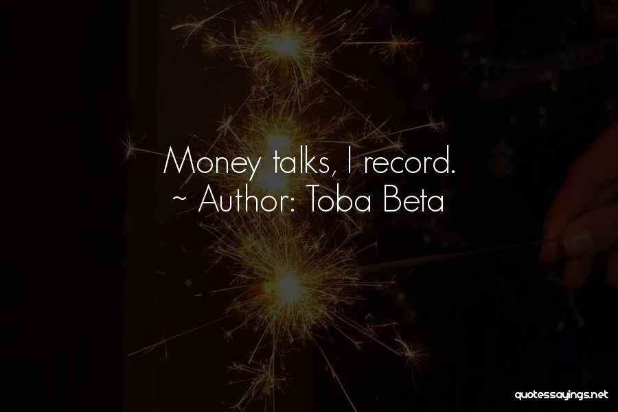 Money Talks Quotes By Toba Beta