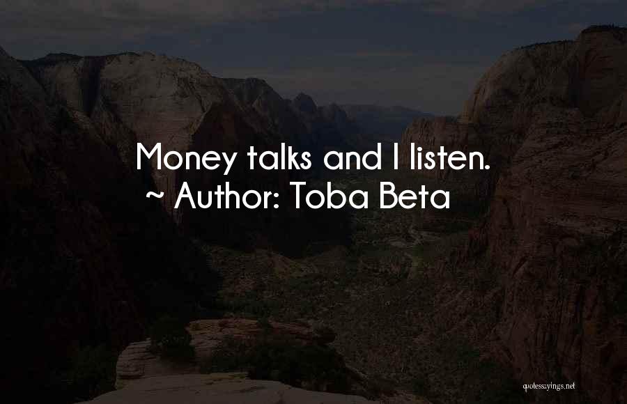 Money Talks Quotes By Toba Beta