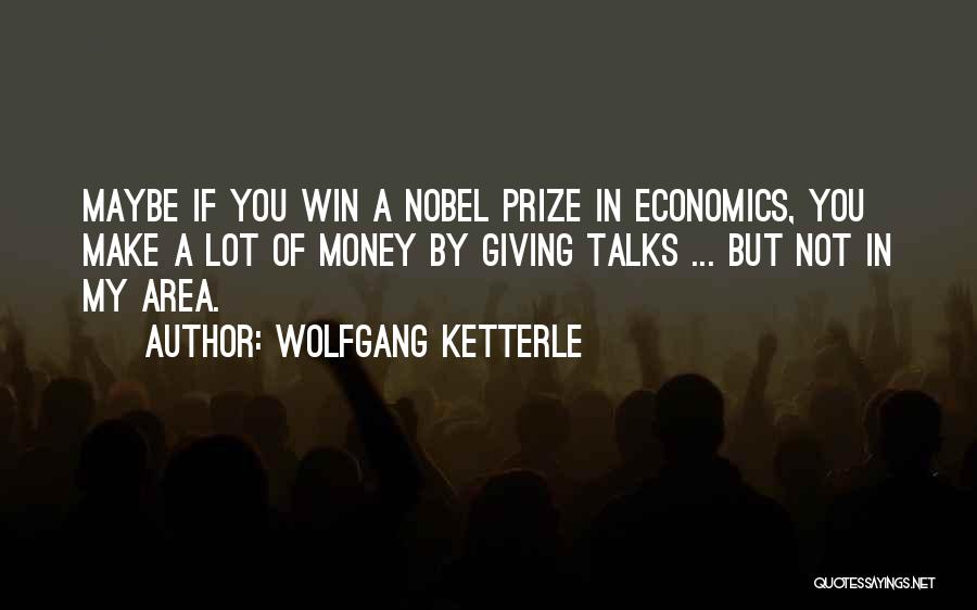 Money Talks Quotes By Wolfgang Ketterle