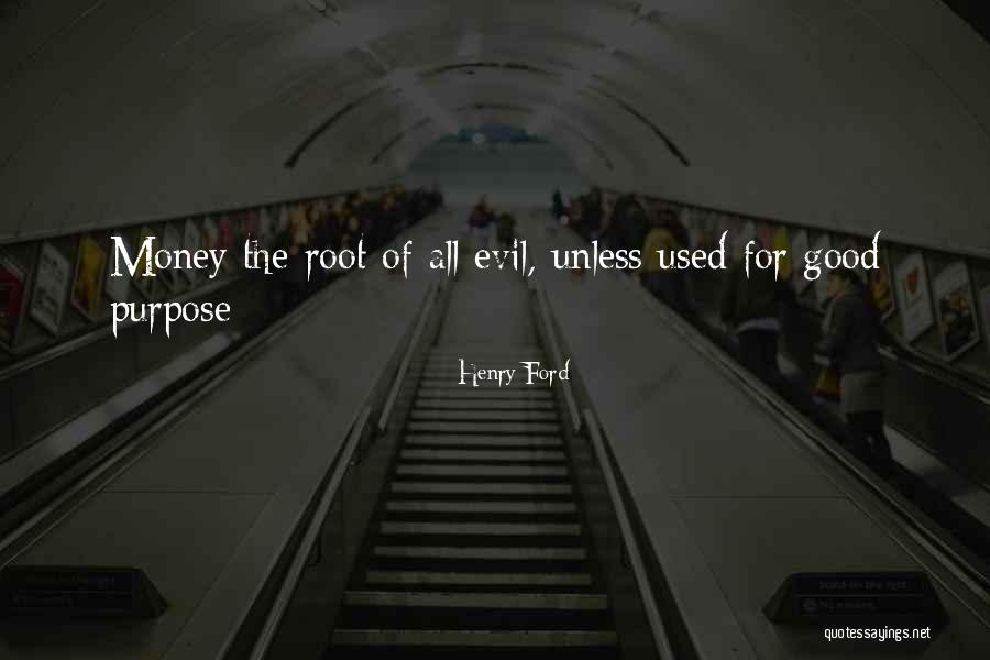 Money The Root Of All Evil Quotes By Henry Ford Money The Root Of All Evil Quotes By Henry Ford